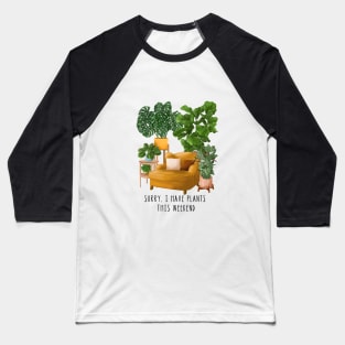 Sorry, I have plants this weekend 2 Baseball T-Shirt